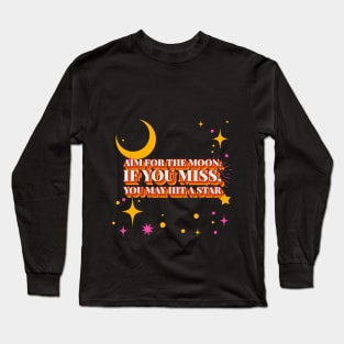 Aim for the moon. If you miss, you may hit a star Motivational Long Sleeve T-Shirt